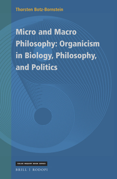 Micro and Macro Philosophy: Organicism in Biology, Philosophy, and Politics : Organicism in Biology, Philosophy, and Politics