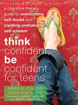 Paperback Think Confident, Be Confident for Teens: A Cognitive Therapy Guide to Overcoming Self-Doubt and Creating Unshakable Self-Esteem Book
