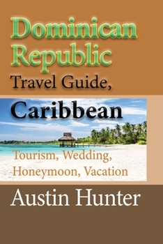 Paperback Dominican Republic Travel Guide, Caribbean: Tourism, Wedding, Honeymoon, Vacation Book