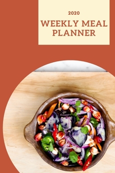 Paperback 2020 Weekly Meal Planner: 2020 Weekly Meal Planner: A 52 Week Meal Planner For Track and Plan Your Meals Weight Loss Book