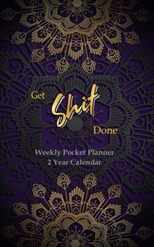 Get Shit Done Weekly Pocket Planner 2 Year Calendar: Two Year Pocket Planner, Weekly Calendar Schedule Organizer and Hand Lettering Notebook. Planner, Notebook, Gold Mandala & Violet Background Cover