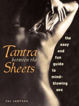 Paperback Tantra Between the Sheets: The Easy and Fun Guide to Mind-Blowing Sex Book