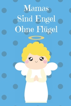Mamas Sind Wie Engel Ohne Flügel: Notizbuch mit 120 linierten Seiten nutzbar als u.a. Tagebuch oder Reisetagebuch  für die Mama (German Edition)