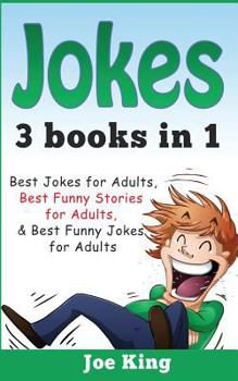 Jokes: 3 Books in 1: Best Jokes for Adults, Best Funny Stories for Adults, Best Funny Jokes for Adults
