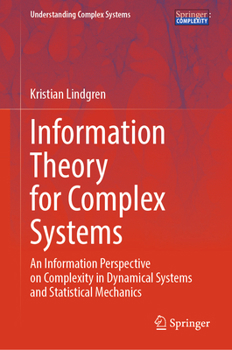 Hardcover Information Theory for Complex Systems: An Information Perspective on Complexity in Dynamical Systems and Statistical Mechanics Book