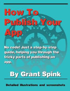 Paperback How To Publish Your App: A simple illustrated guide walking you through the steps required to get your App on the App Store! No code. Just the Book