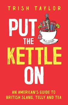 Paperback Put The Kettle On: An American's Guide to British Slang, Telly and Tea Book