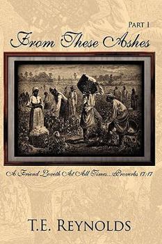 Paperback From These Ashes Part I: A Friend Loveth at All Times...Proverbs 17:17 Book