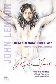 Paperback Christ You Know it Ain't Easy: John and Yoko's Battle for Peace Book