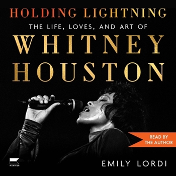 Holding Lightning: The Life, Loves and Art of Whitney Houston