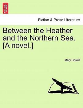 Paperback Between the Heather and the Northern Sea. [A Novel.] Book