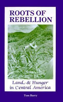 Paperback Roots of Rebellion: Land & Hunger in Central America Book