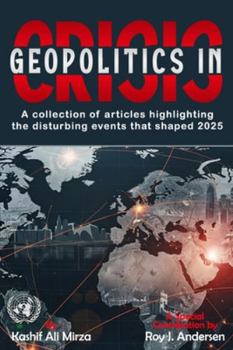 Geopolitics in Crisis: A Collection of Articles highlighting the disturbing events that shaped 2025