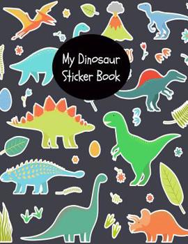 Paperback My Dinosaur Sticker Book: Cute Jurassic Dinosaur Sticker Book for Boys & Girls Large Permanent Blank Sticker Book