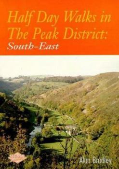 Half-Day Walks in the Peak District: The South East