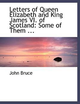 Paperback Letters of Queen Elizabeth and King James VI. of Scotland [Large Print] Book