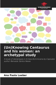 Paperback (Un)Knowing Centaurus and his women: an archetypal study Book
