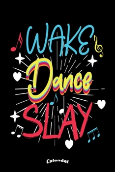 Paperback My Wake Dance Slay Calendar: Cool Awesome Calendar, Diary or Journal Gift for Dancers, Dancing Dance Teachers, Choreographers or Coaches, with 108 Book