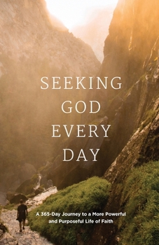 Paperback Seeking GOD Every Day: A 365-Day Journey to a More Powerful and Purposeful Life of Faith Book