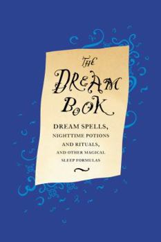 Hardcover The Dream Book: Dream Spells, Nighttime Potions and Rituals, and Other Magical Sleep Formulas Book