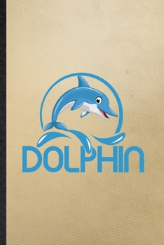 Dolphin: Lined Notebook For Killer Whale Dolphin. Funny Ruled Journal For Animal Nature Lover Diver. Unique Student Teacher Blank Composition/ Planner Great For Home School Office Writing