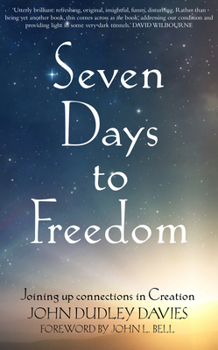 Paperback Seven Days to Freedom: Joining Up Connections in Creation Book