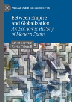 Paperback Between Empire and Globalization: An Economic History of Modern Spain Book
