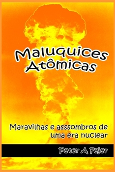 Paperback Maluquices Atômicas: Maravilhas e assombros de uma era nuclear [Portuguese] Book