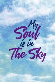 My Soul Is In The Sky: All Purpose 6x9 Blank Lined Notebook Journal Way Better Than A Card Trendy Unique Gift Blue Sky