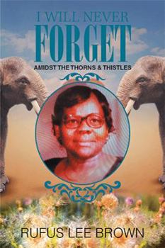 Paperback I Will Never Forget: Amidst the Thorns & Thistles Book
