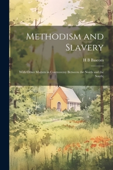 Paperback Methodism and Slavery: With Other Matters in Controversy Between the North and the South; Book