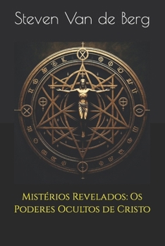 Mistérios Revelados: Os Poderes Ocultos de Cristo