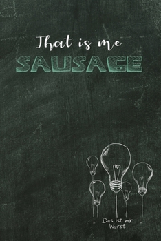 That is me Sausage: Das ist mir Wurst / Denglisch Notizbuch DIN A5 mit 120 Seiten / Liniert / Denglisch Notizheft mit einem lustigen Spruch in ... für den Unterricht (German Edition)