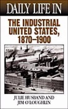 Hardcover Daily Life in the Industrial United States, 1870-1900 Book