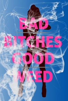 Paperback Bad Bitches Good Weed: Birthday For Women Friend Or Coworker August Birthday Gift - Funny Gag Gift - Funny Birthday Gift - Born In August Book