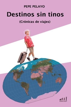 Destinos sin tinos: Crónicas de viajes