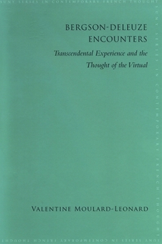Bergson-Deleuze Encounters: Transcendental Experience and the Thought of the Virtual - Book  of the SUNY Series in Contemporary French Thought