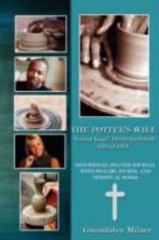 The Potter's Will - A Yielded Vessel Designed for His Glory: Devotional Prayer Journal with Psalms, Hymns, and Spiritual Songs