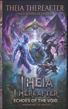 Echoes of the Void: Theia Thereafter Vol II