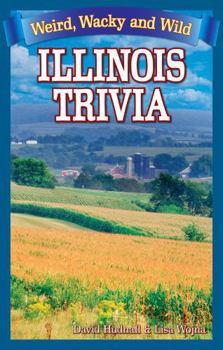 Paperback Illinois Trivia: Weird, Wacky and Wild Book
