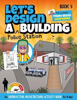 Paperback Let's Design A Police Station Building: An Interactive Architecture Activity Book For Kids | Book 3 | Location: Pismo Beach, California (Let's Design A Building) Book
