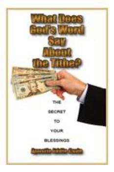 Paperback What Does God's Word Say About the Tithe?: The Secret to Your Blessings Book