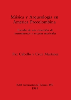 Musica Y Arqueologia En America Precolumbina (British Archaeological Reports (BAR))
