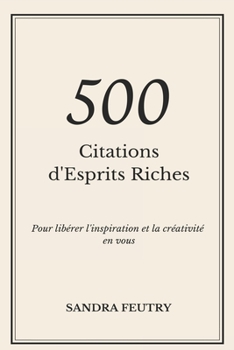Paperback 500 Citations d'Esprits Riches: Pour libérer l'inspiration et la créativité en vous [French] Book