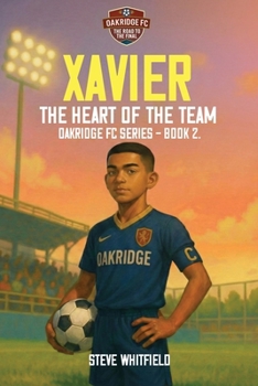 Paperback XAVIER: THE HEART OF THE TEAM: Oakridge FC Series - Book 2 (Oakridge FC - Road to the Final) Book