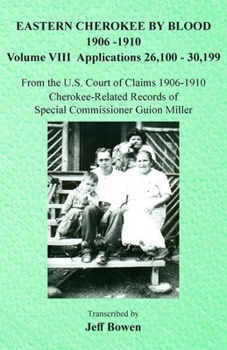 Paperback Eastern Cherokee By Blood, 1906-1910: Volume VIII Applications 26,100-30,199 Book