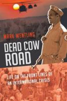 Dead Cow Road - Life on the Front Lines of an International Crisis