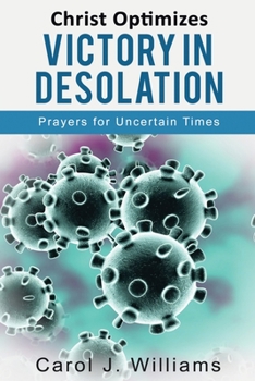 Paperback Christ Optimizes Victory In Desolation: Prayers for Uncertain Times Book