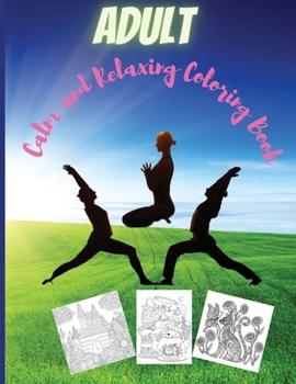 Adult Calm and Relaxing Coloring Book: Relaxing Coloring Pages For Adults And Kids, Animals Nature, Flowers, Christmas And More Woderful Pages.