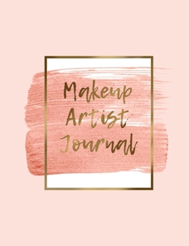Make Up Artist Journal: Notebook Notepad For The Make Up Artist